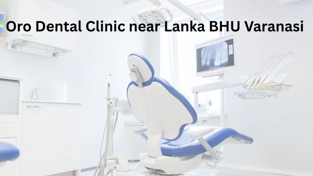 Oro Dental Clinic near Lanka BHU Varanasi