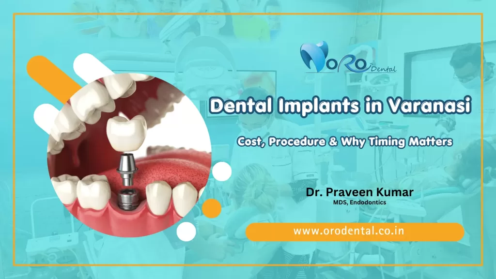 Dental Implants in VaranasiCost, Procedure & Why Timing Matters